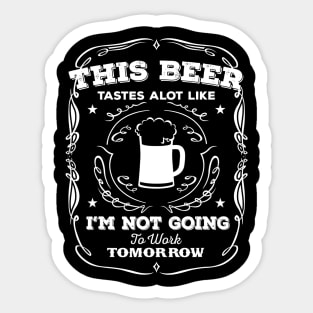 This Beer Tastes A Lot Like Im Not Going  Funny Sticker